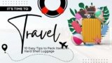 How to Pack a Hard Shell Suitcase: 10 Easy Tips